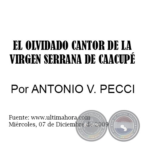  EL OLVIDADO CANTOR DE LA VIRGEN SERRANA DE CAACUPÉ - Por ANTONIO V. PECCI - Miércoles, 07 de Diciembre de 2009